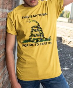 This Is My Town For Me To Fart In Shirt