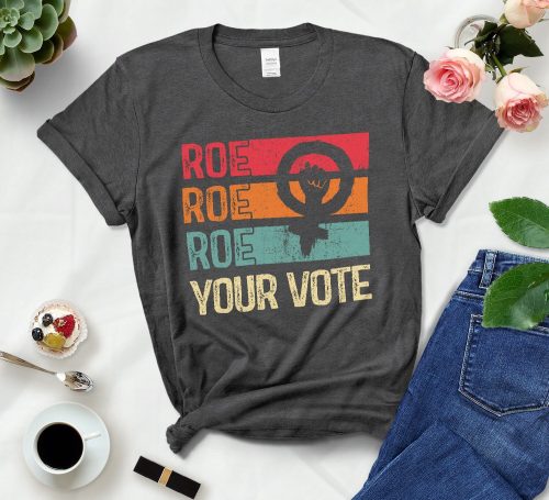 Roe Roe Roe Your Vote T-Shirt For Women - Teeholly