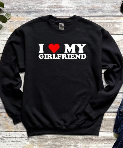 I Heart My Girlfriend Sweatshirt Shirt For Boyfriend