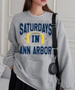 Michigan Saturdays In Ann Arbor Sweatshirt Shirt